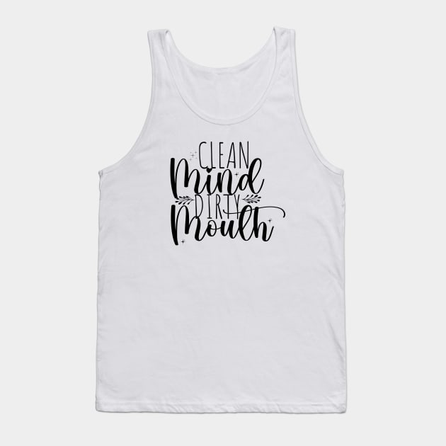 Clean mind, dirty mouth; funny; feminine; sassy; cussing; potty mouth; dirty mouth; sass; swear; swearing; cuss; pretty; text only; female; gift for her Tank Top by Be my good time